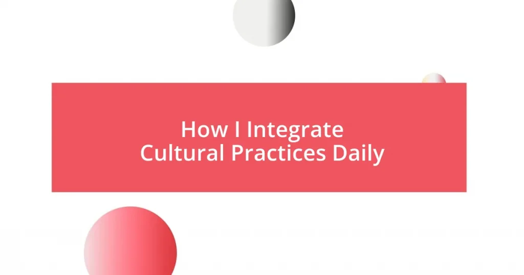 How I Integrate Cultural Practices Daily