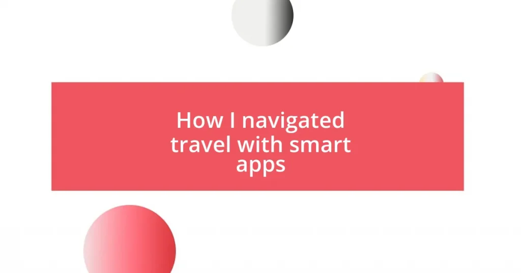 How I navigated travel with smart apps