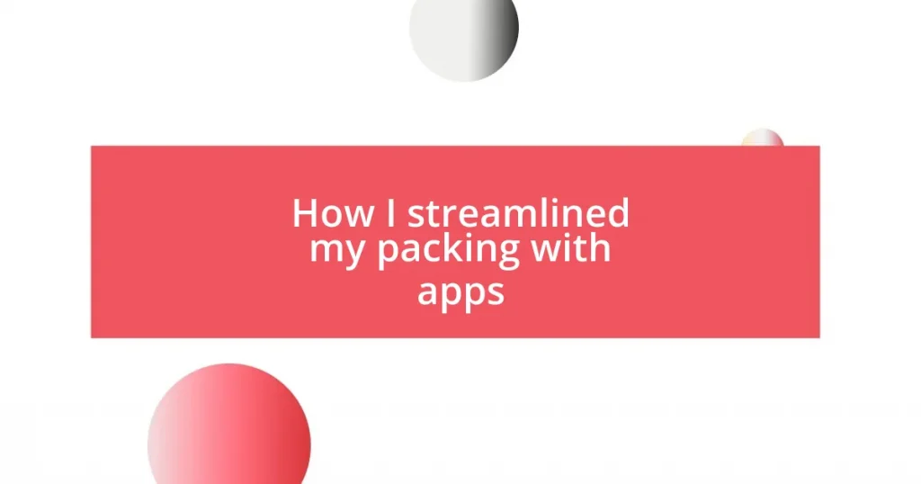 How I streamlined my packing with apps