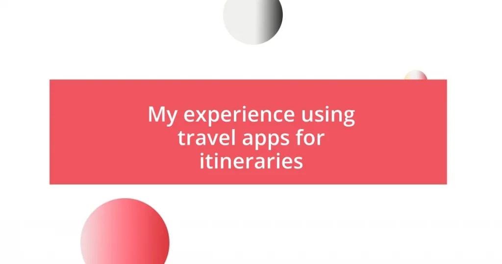 My experience using travel apps for itineraries