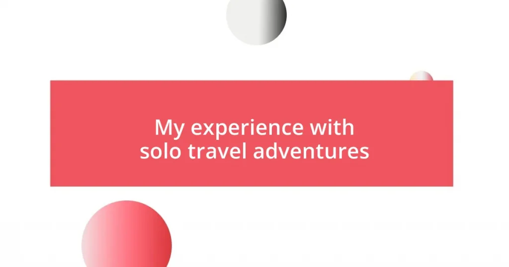 My experience with solo travel adventures