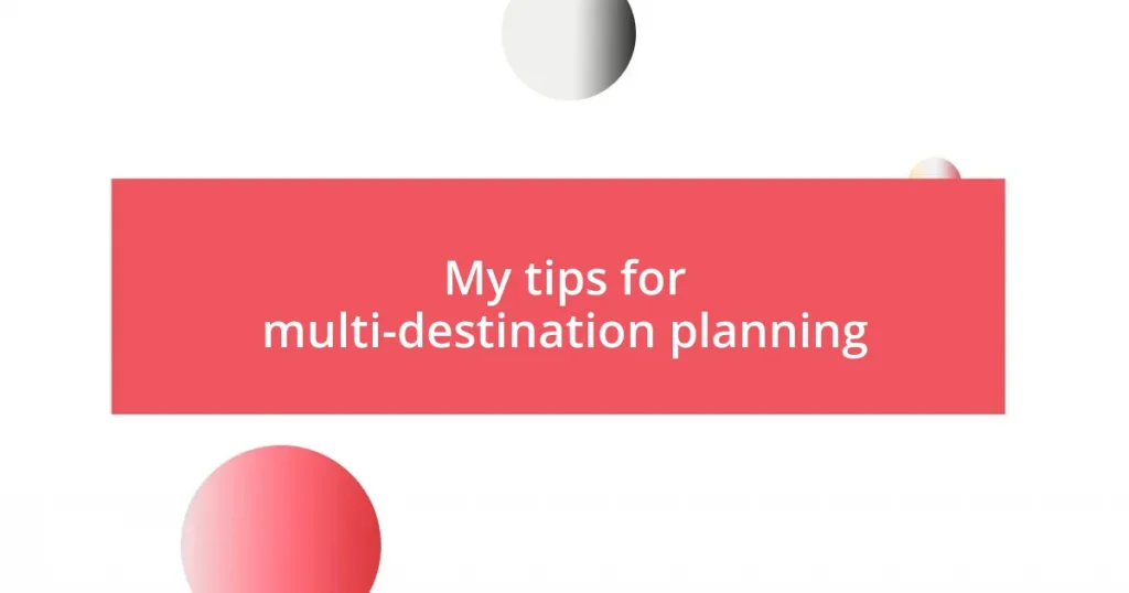 My tips for multi-destination planning